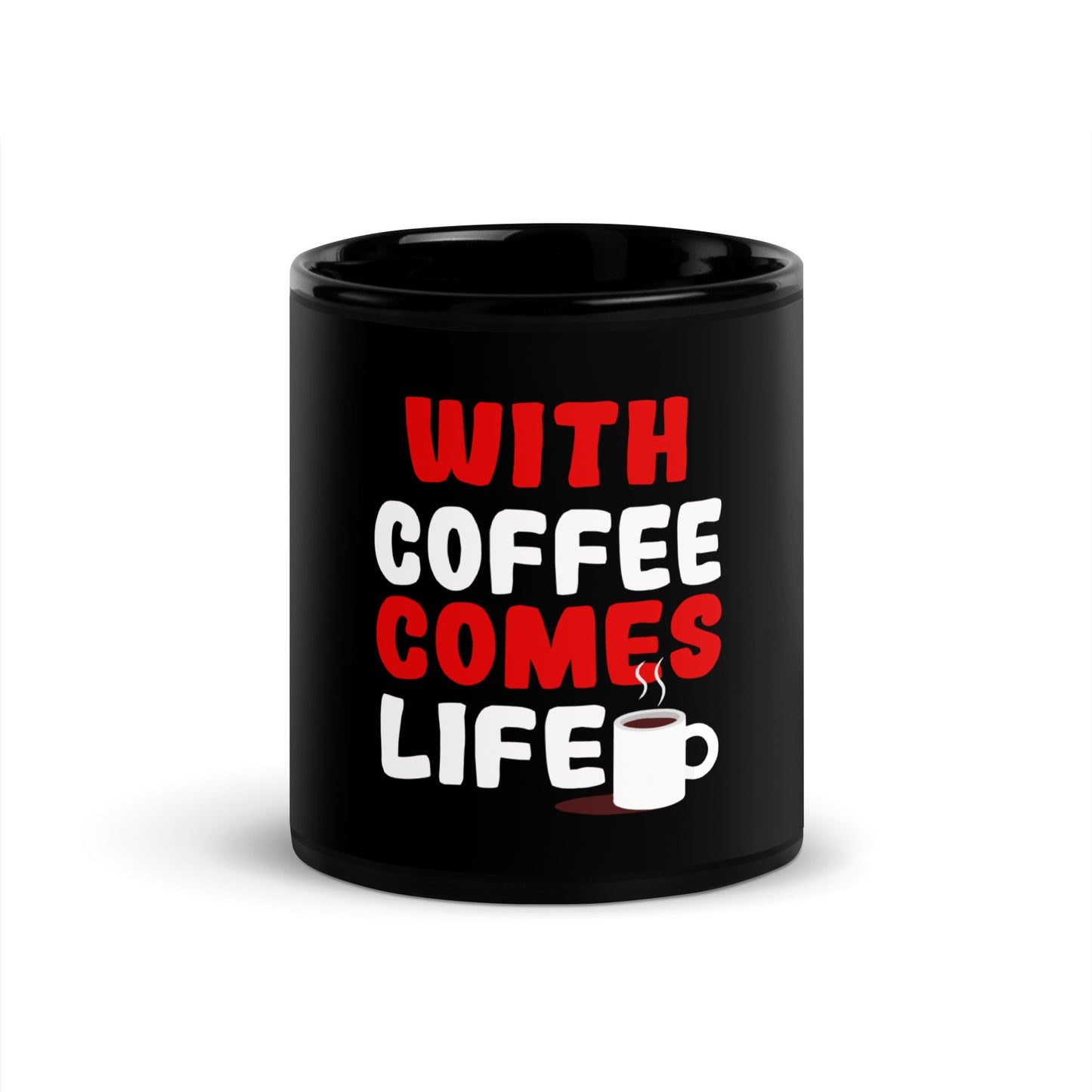 Schwarze glänzende Tasse "With Coffee comes life"