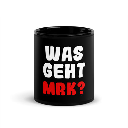 Schwarze glänzende Tasse "Was geht Mrk?"