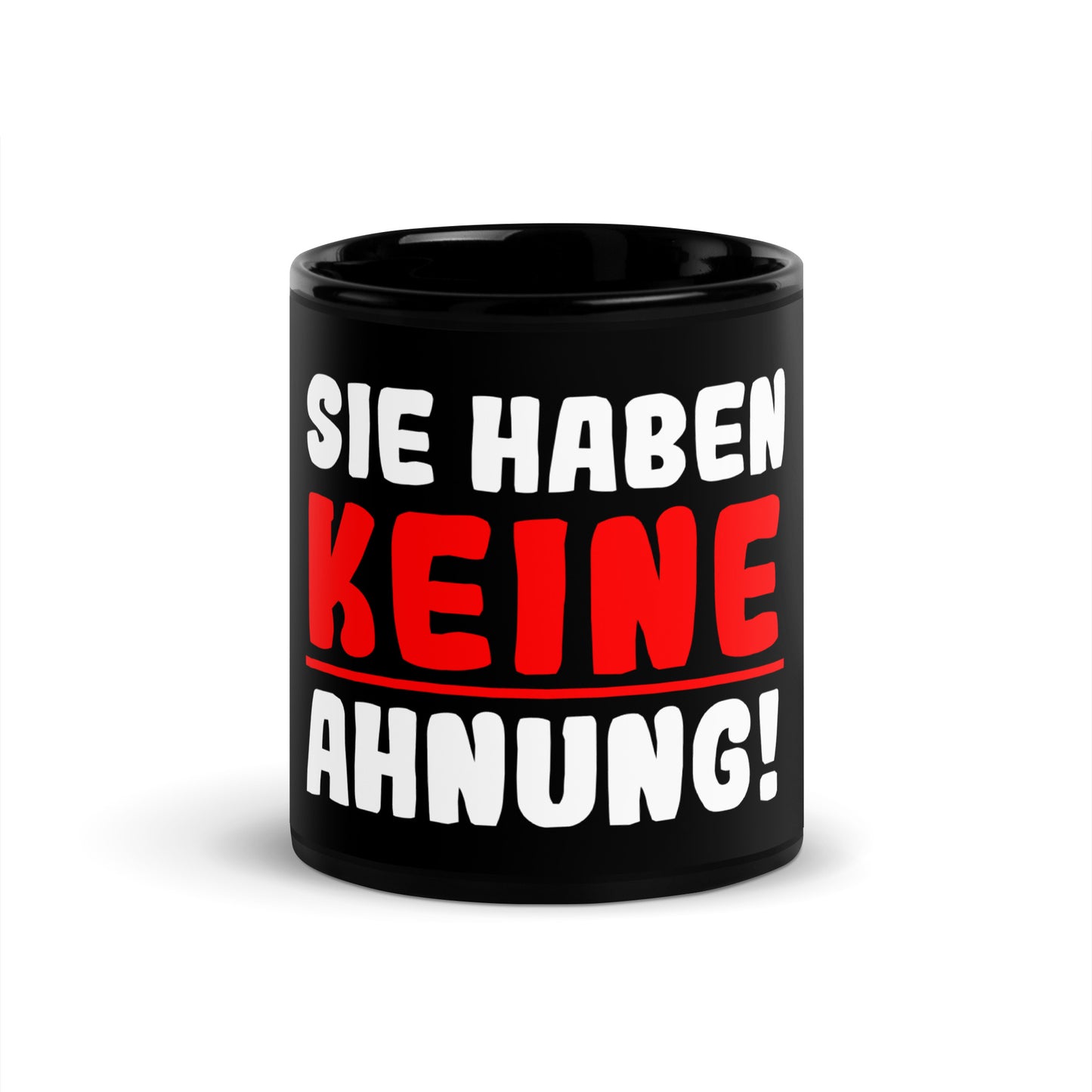 Schwarze glänzende Tasse "Sie haben keine Ahnung!"