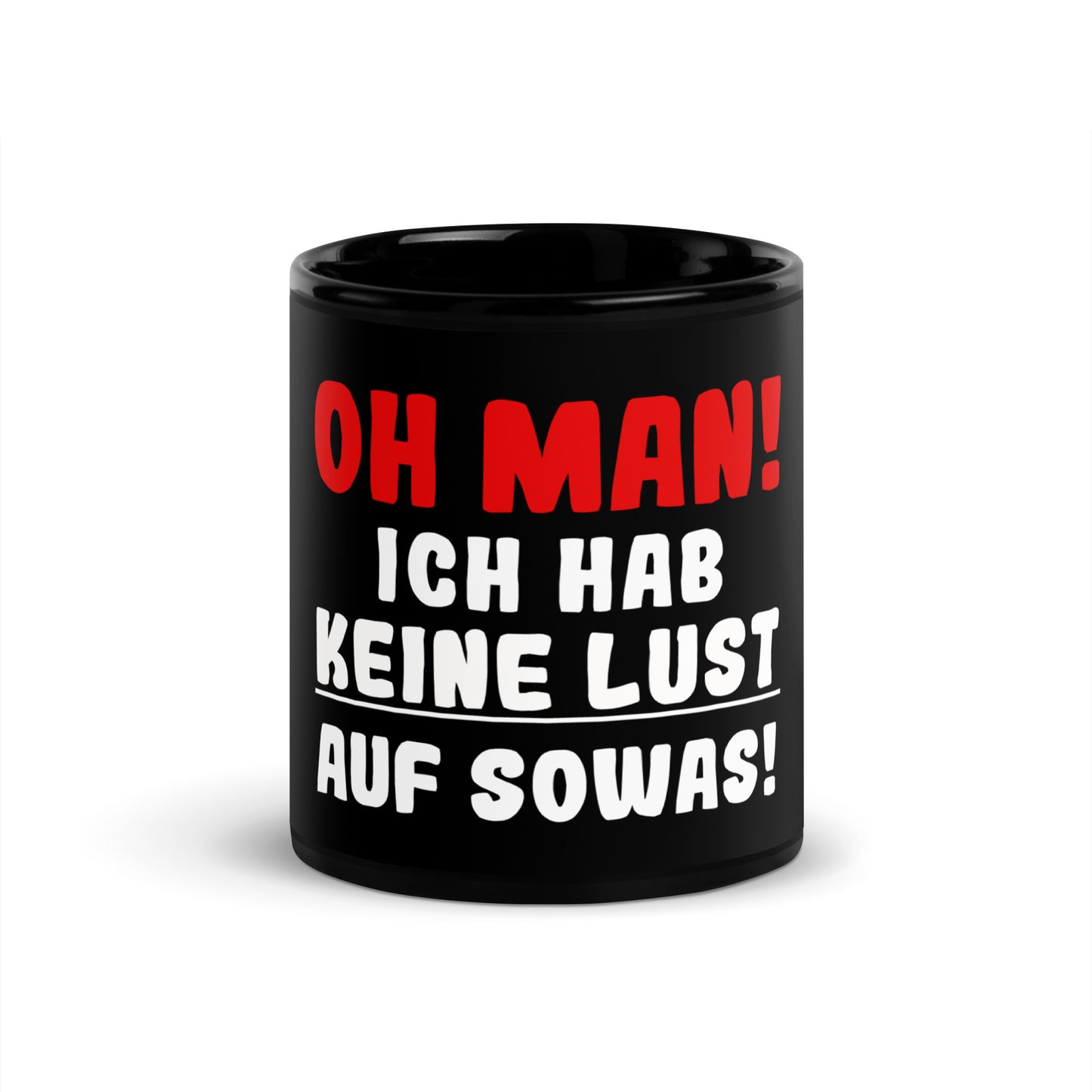 Schwarze glänzende Tasse "Oh man! Ich hab keine Lust auf sowas!"