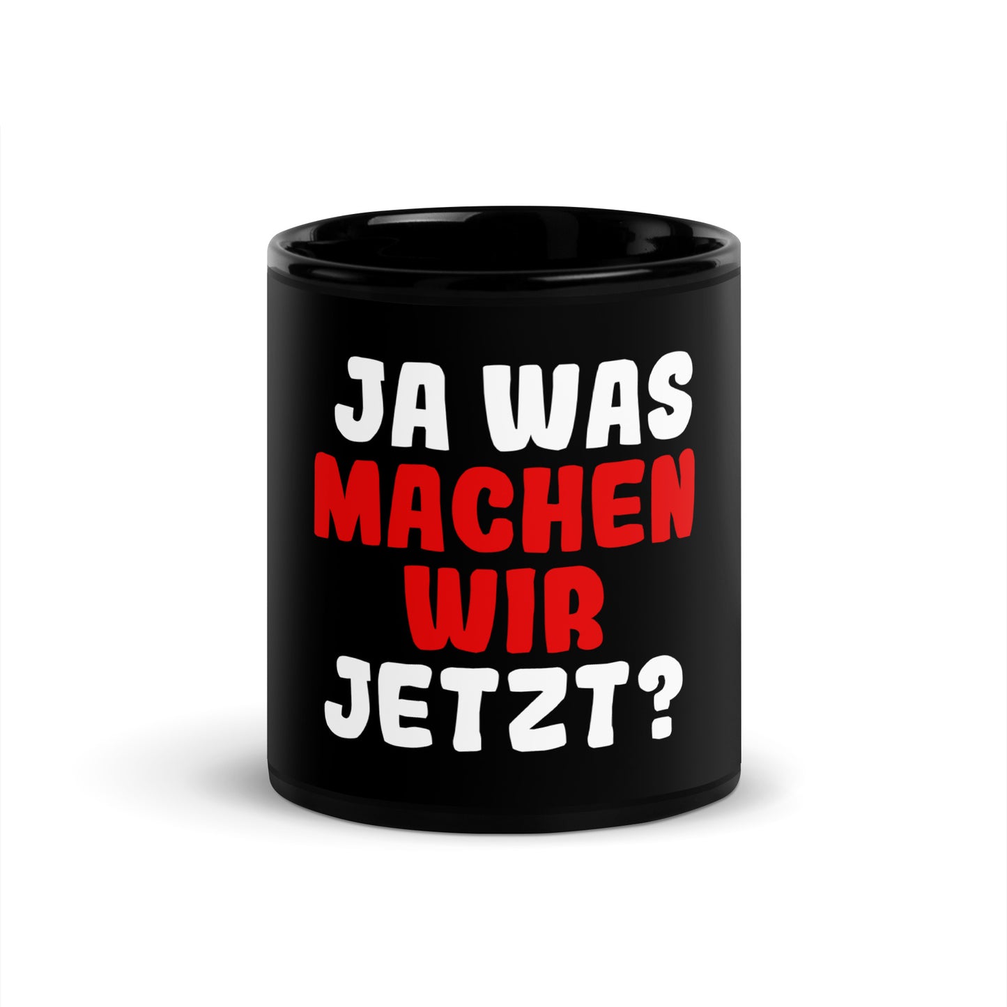 Schwarze glänzende Tasse "Ja was machen wir jetzt?"