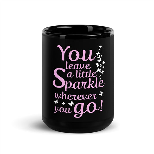 Schwarze glänzende Tasse "You leave a little Sparkle wherever you go"