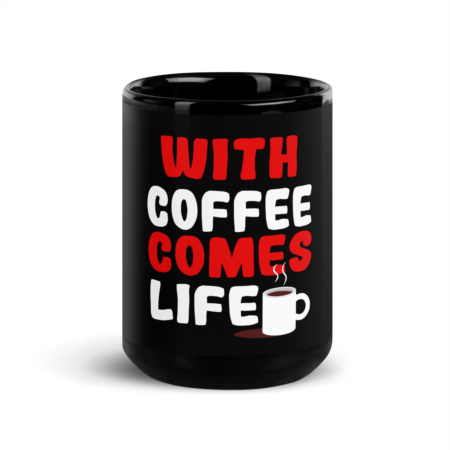 Schwarze glänzende Tasse "With Coffee comes life"