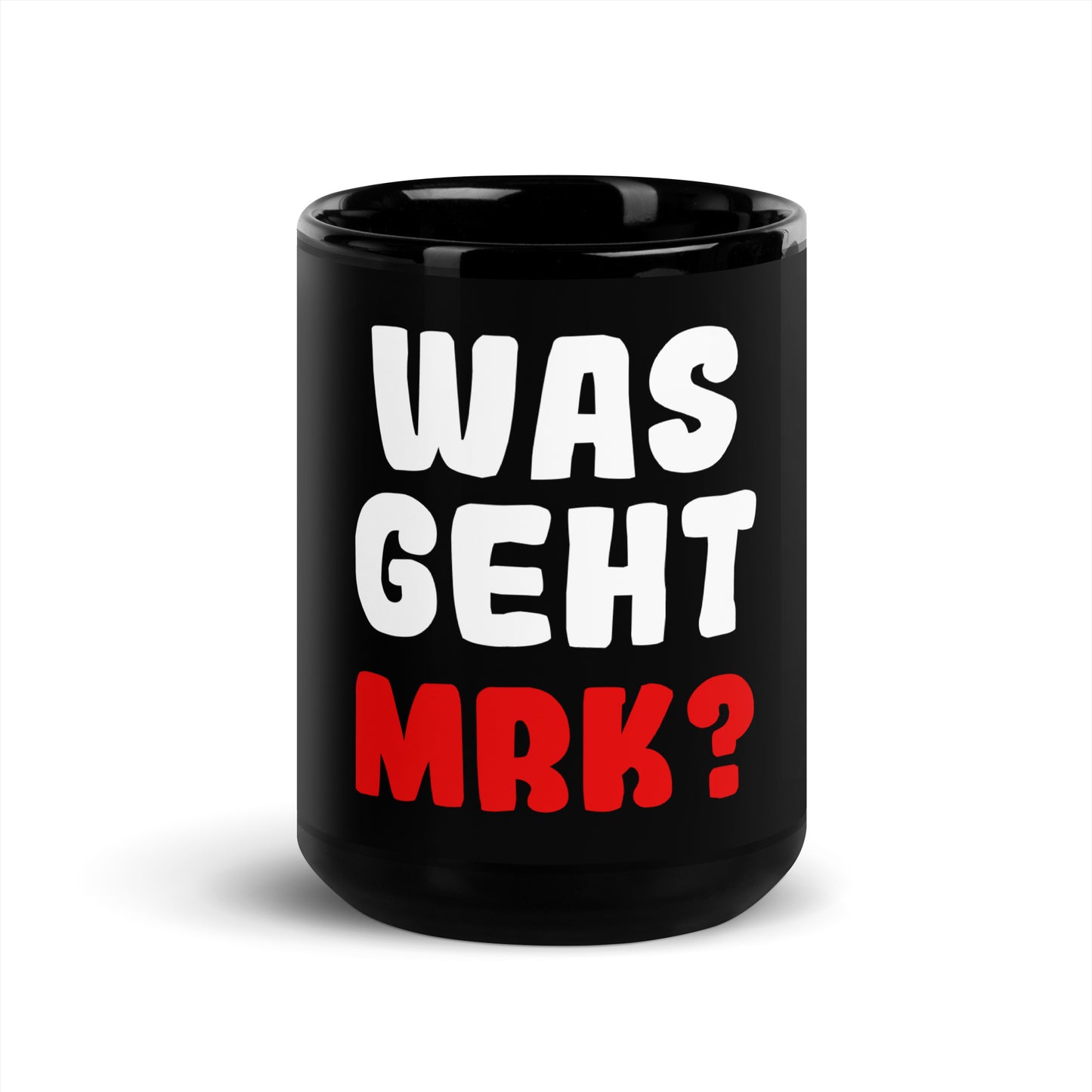 Schwarze glänzende Tasse "Was geht Mrk?"