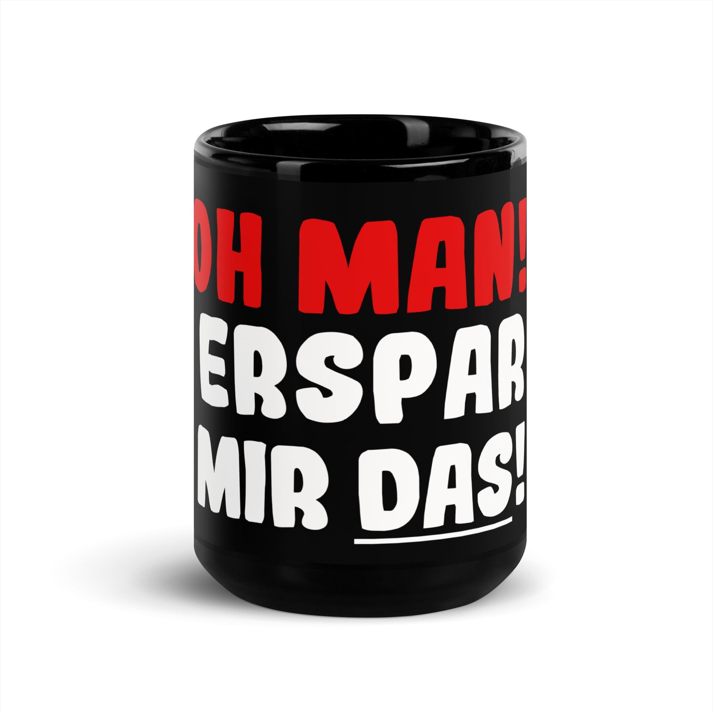 Schwarze glänzende Tasse "Oh man! Erspar mir das!"