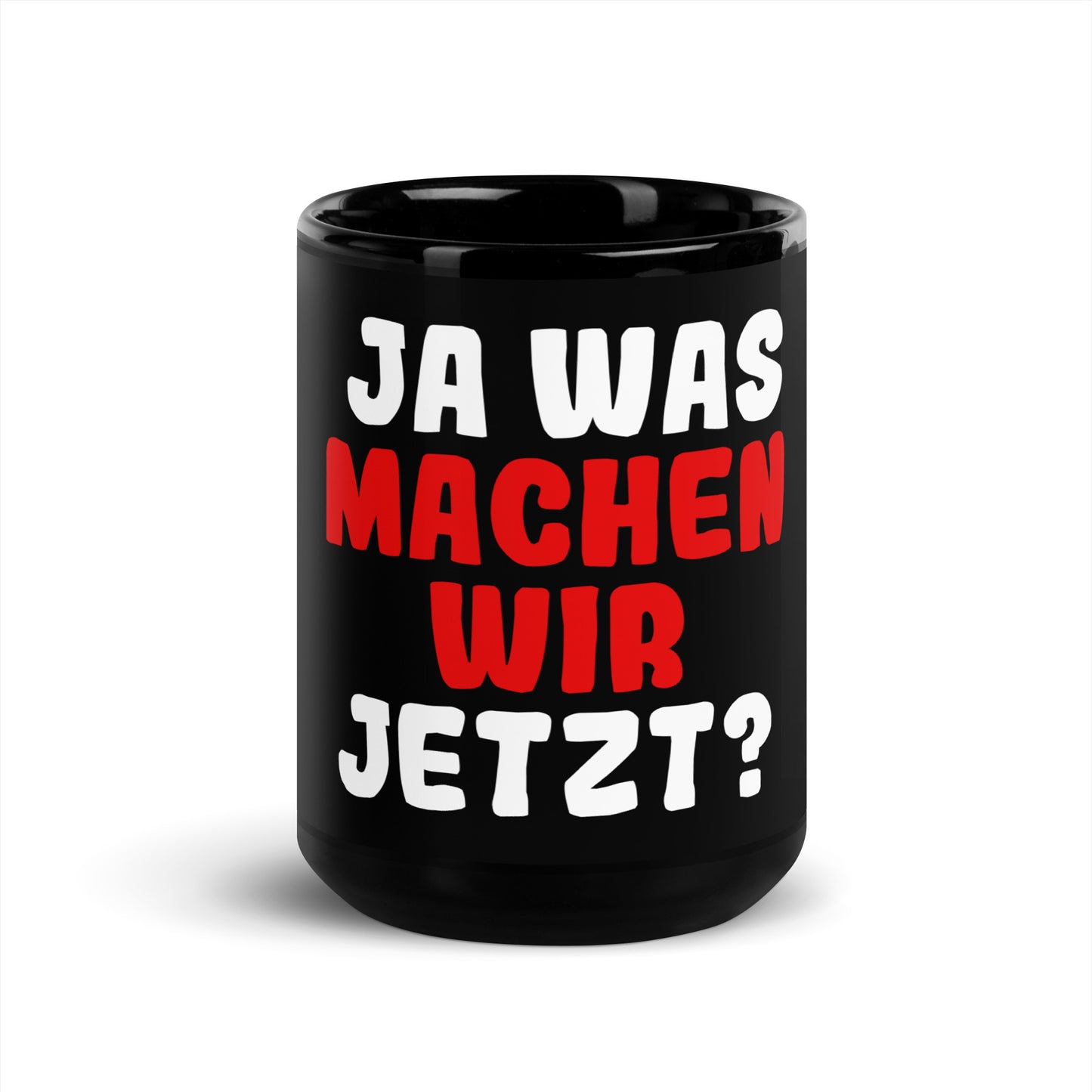 Schwarze glänzende Tasse "Ja was machen wir jetzt?"