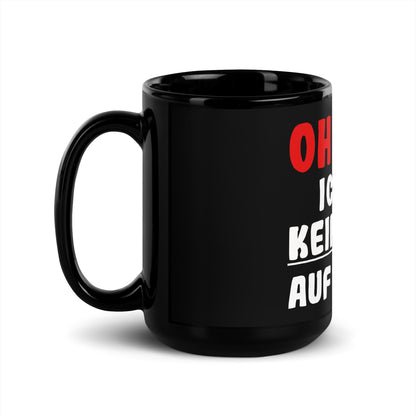 Schwarze glänzende Tasse "Oh man! Ich hab keine Lust auf sowas!"