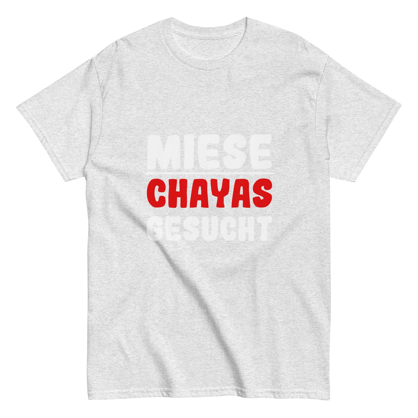 Unisex-T-Shirt "Miese Chayas gesucht"