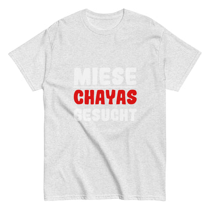 Unisex-T-Shirt "Miese Chayas gesucht"