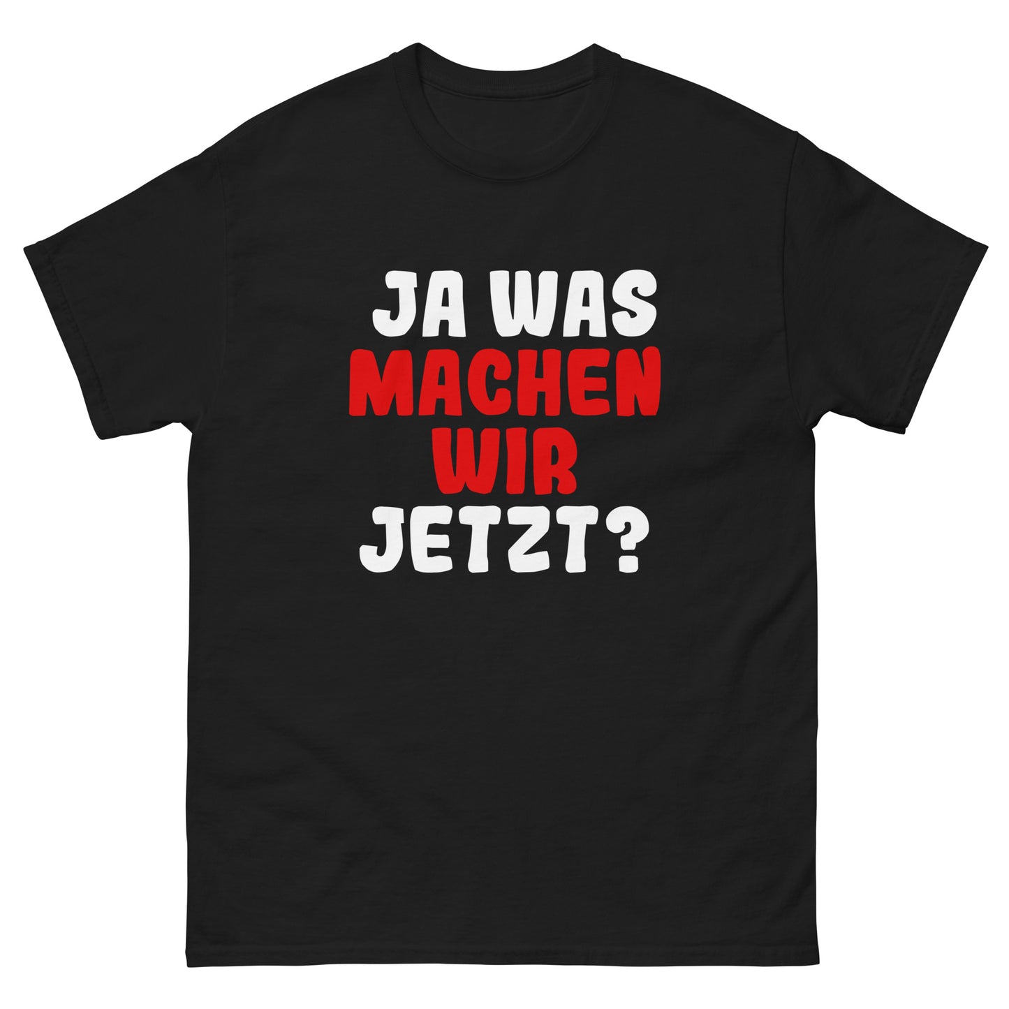 Ja was machen wir jetzt?  Unisex T-Shirt