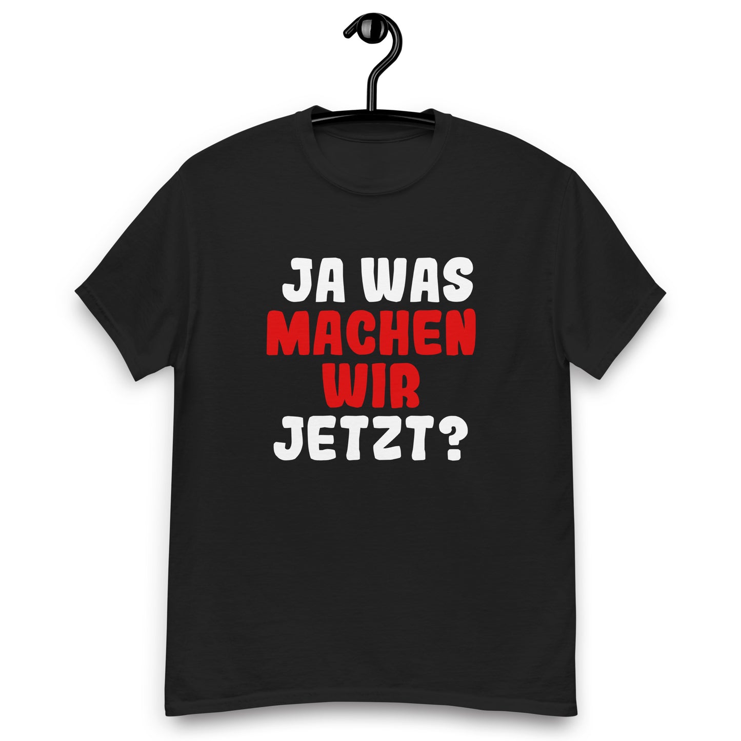 Ja was machen wir jetzt?  Unisex T-Shirt