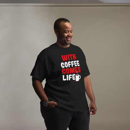 Unisex T-Shirt "With coffee comes life"