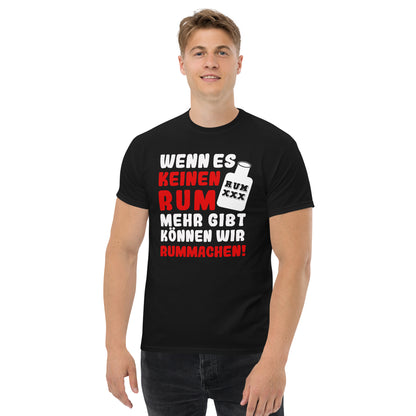 Unisex T-Shirt "Wenn es keinen Rum mehr gibt können wir rummachen"