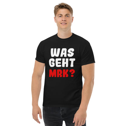 Unisex T-Shirt "Was geht mrk?"