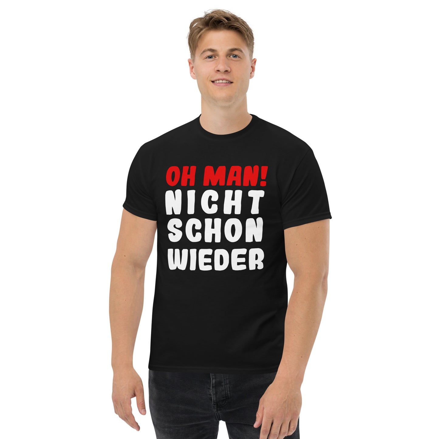 Unisex T-Shirt  "Oh man! Nicht schon wieder"