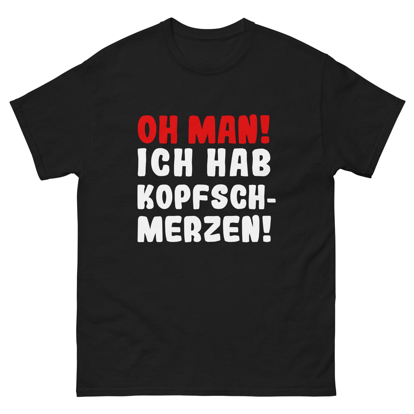 Unisex T-Shirt "Oh man! Ich habe Kopfschmerzen"