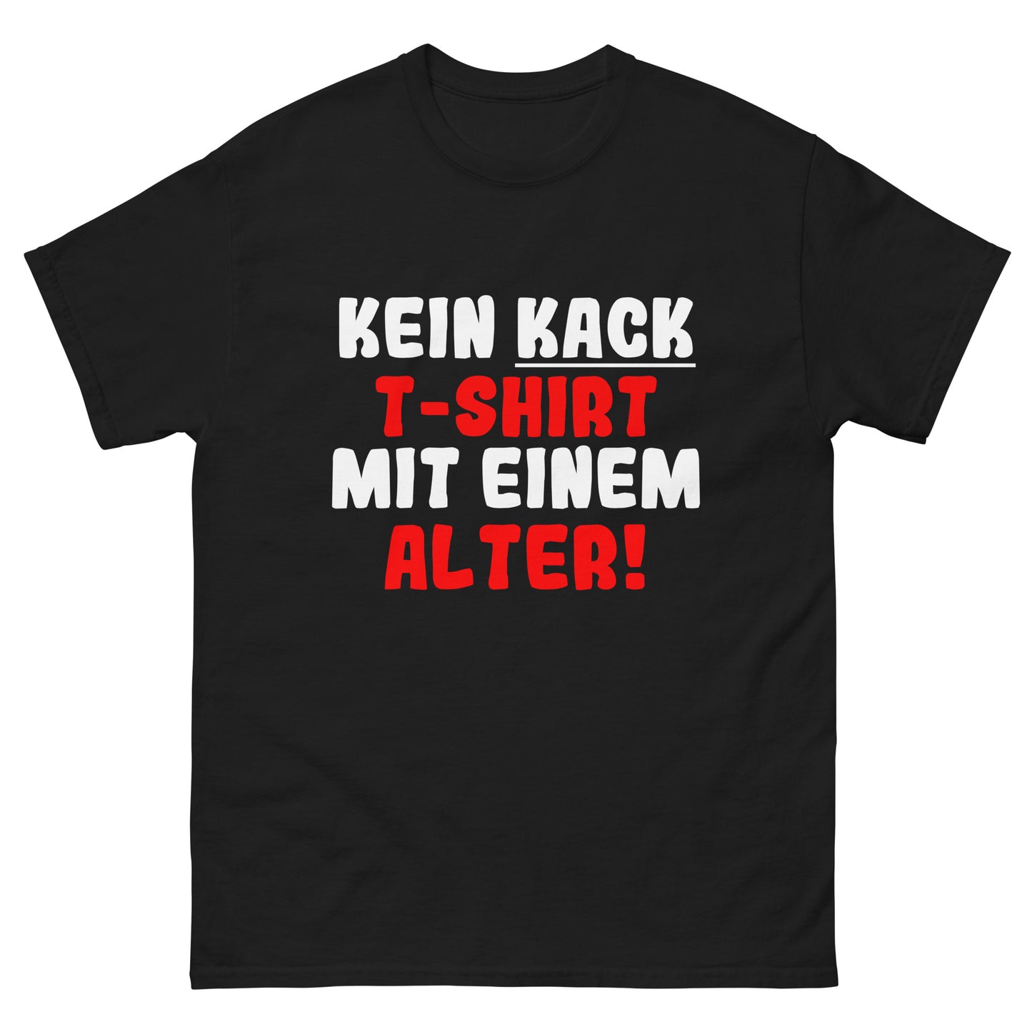 Unisex T-Shirt "Kein T-Shirt mit einem kack Alter"