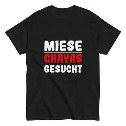 Unisex-T-Shirt "Miese Chayas gesucht"