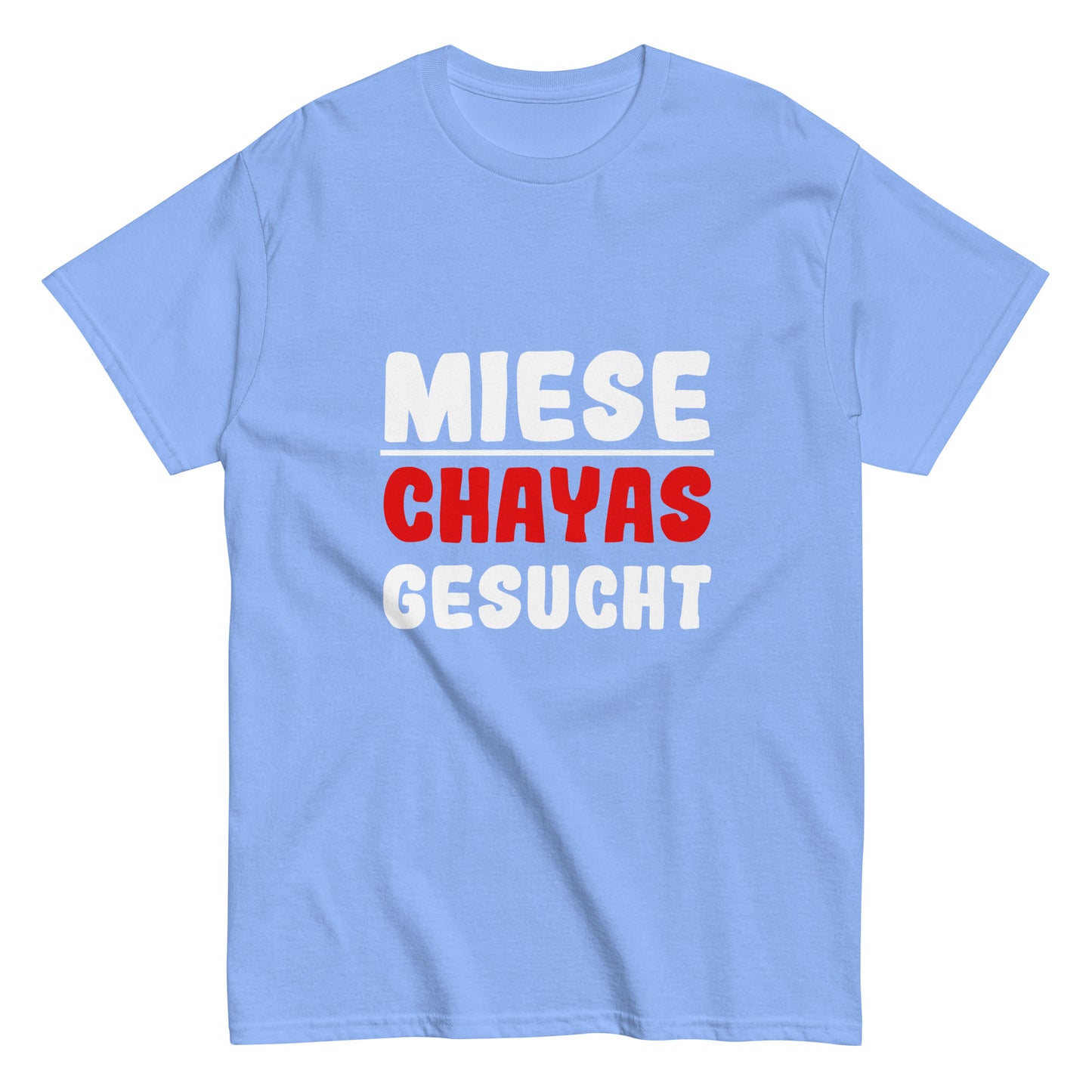 Unisex-T-Shirt "Miese Chayas gesucht"