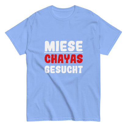 Unisex-T-Shirt "Miese Chayas gesucht"