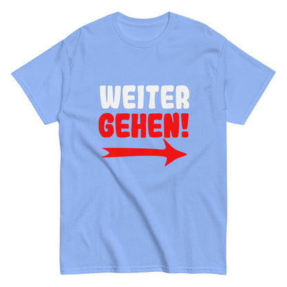 Klassisches Unisex T- "Weitergehen!"