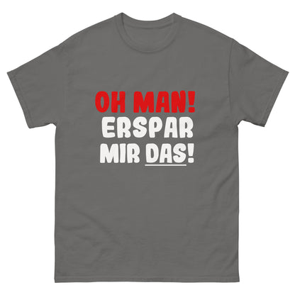 Unisex T-Shirt "Oh man! Erspar mir das"