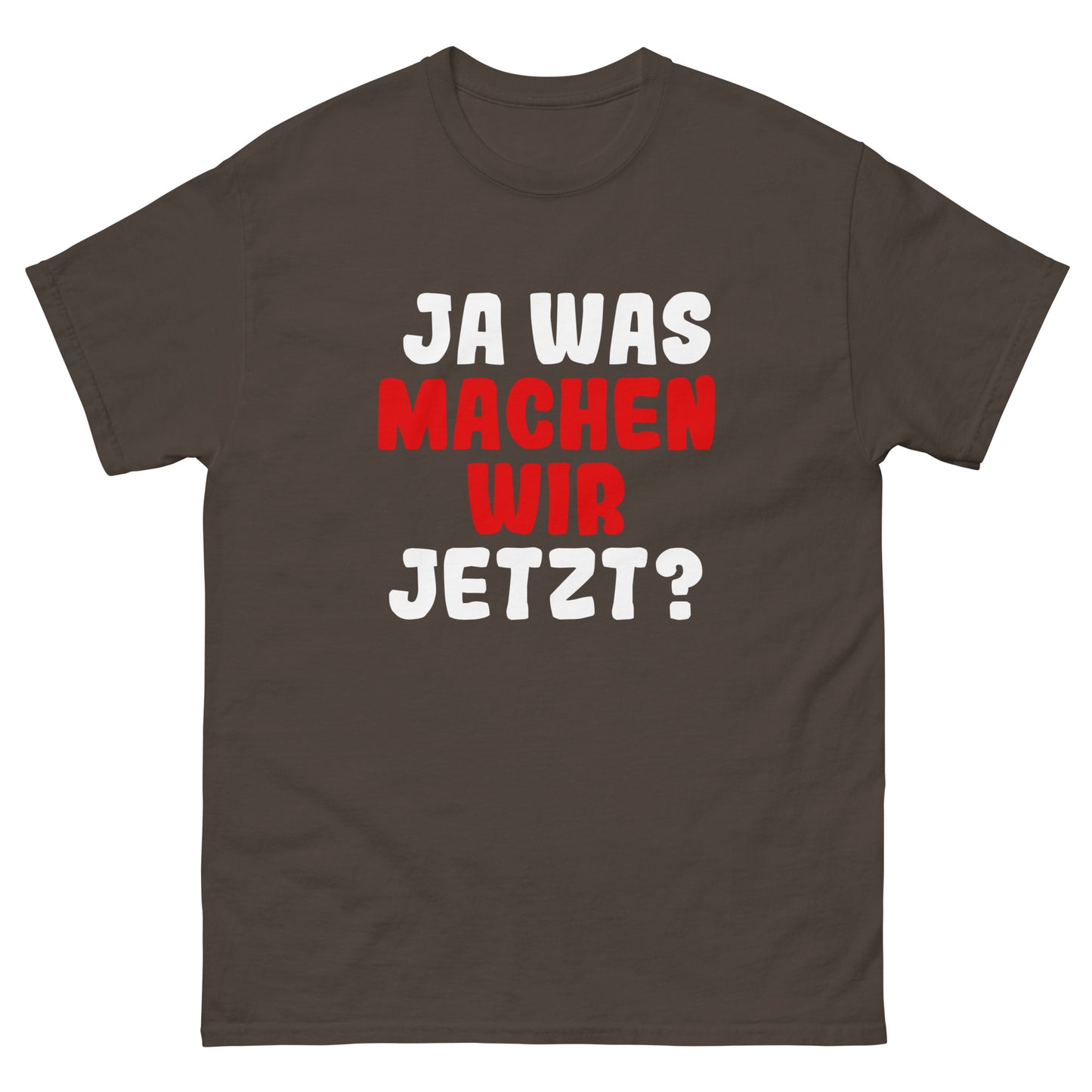 Ja was machen wir jetzt?  Unisex T-Shirt