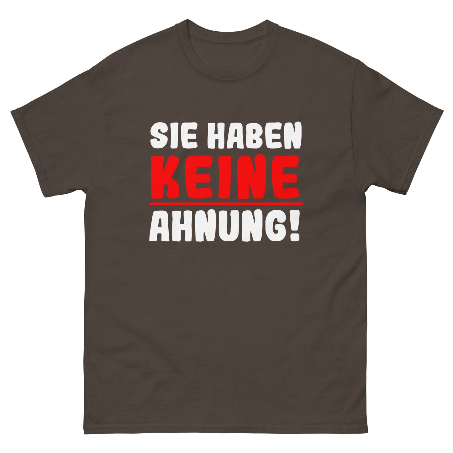 Unisex T-Shirt "Sie haben keine Ahnung"