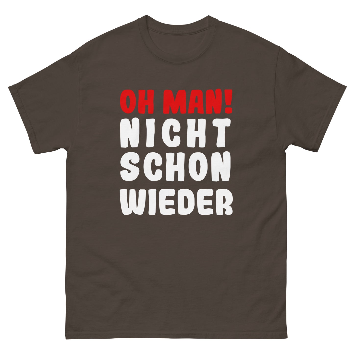 Unisex T-Shirt  "Oh man! Nicht schon wieder"