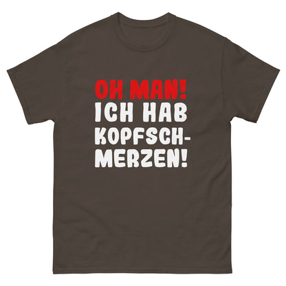 Unisex T-Shirt "Oh man! Ich habe Kopfschmerzen"