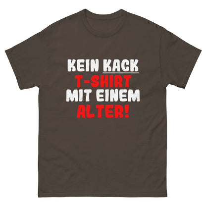 Unisex T-Shirt "Kein T-Shirt mit einem kack Alter"