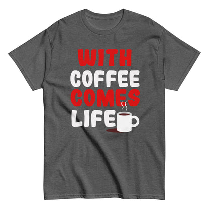 Unisex T-Shirt "With coffee comes life"