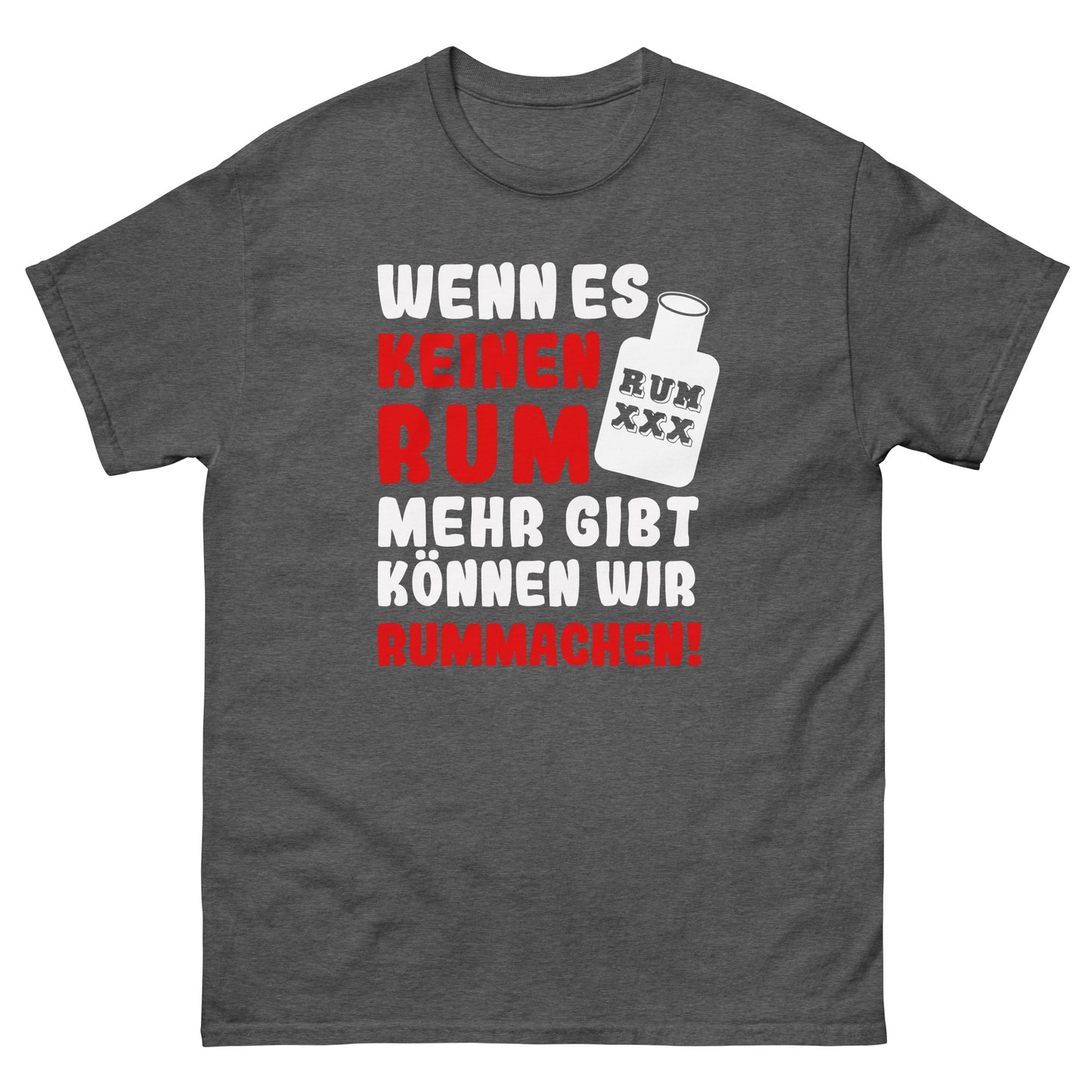 Unisex T-Shirt "Wenn es keinen Rum mehr gibt können wir rummachen"