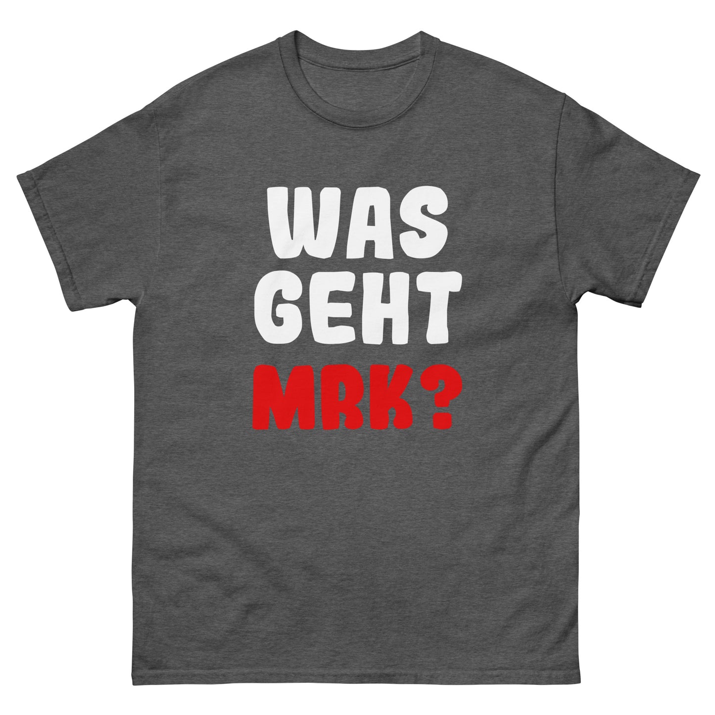 Unisex T-Shirt "Was geht mrk?"