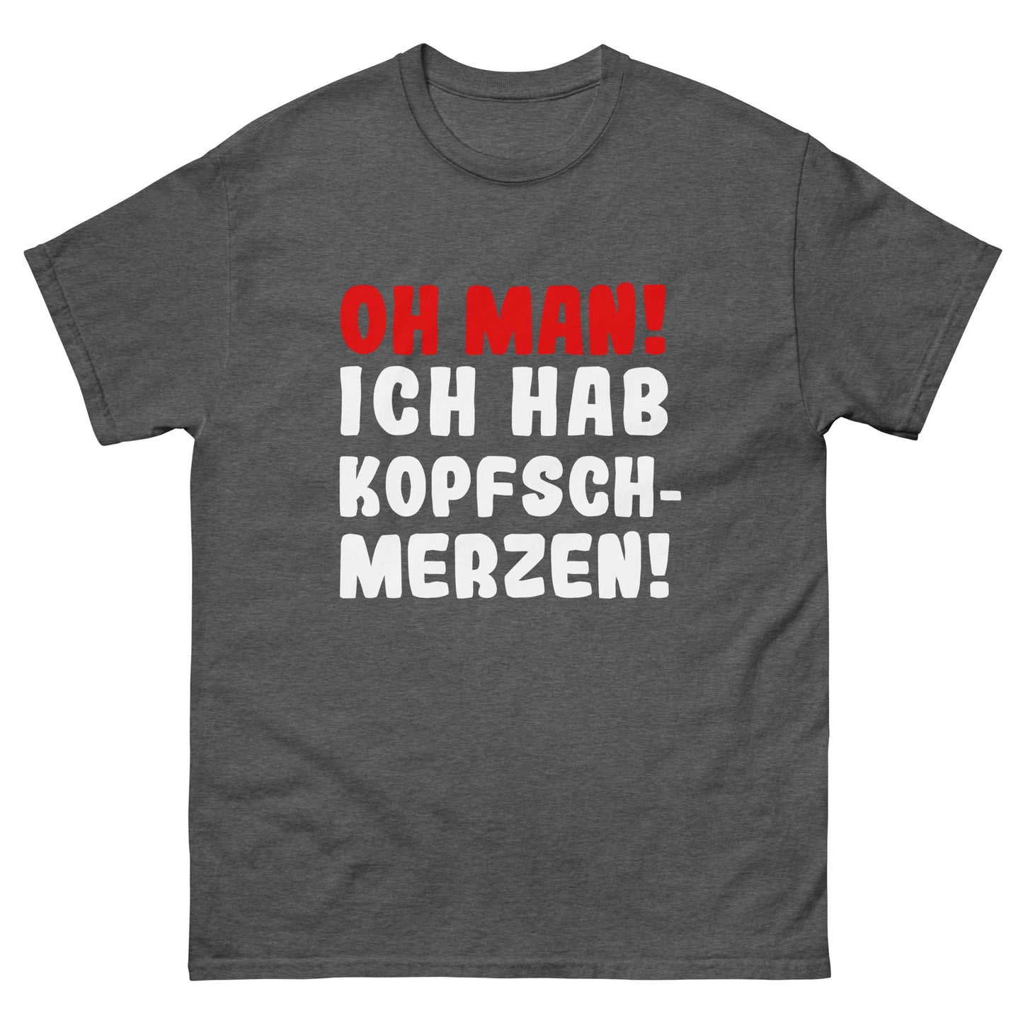 Unisex T-Shirt "Oh man! Ich habe Kopfschmerzen"