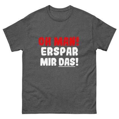 Unisex T-Shirt "Oh man! Erspar mir das"