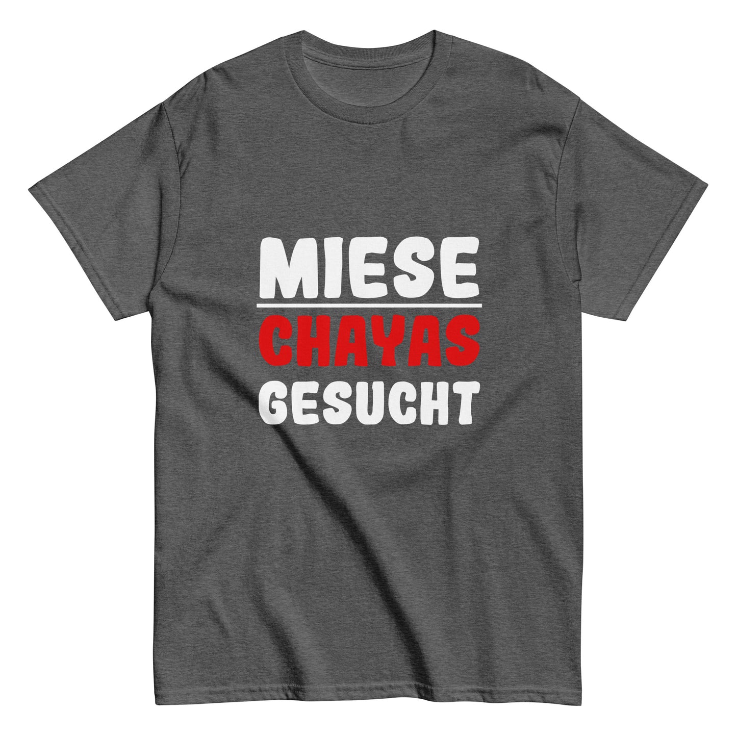 Unisex-T-Shirt "Miese Chayas gesucht"