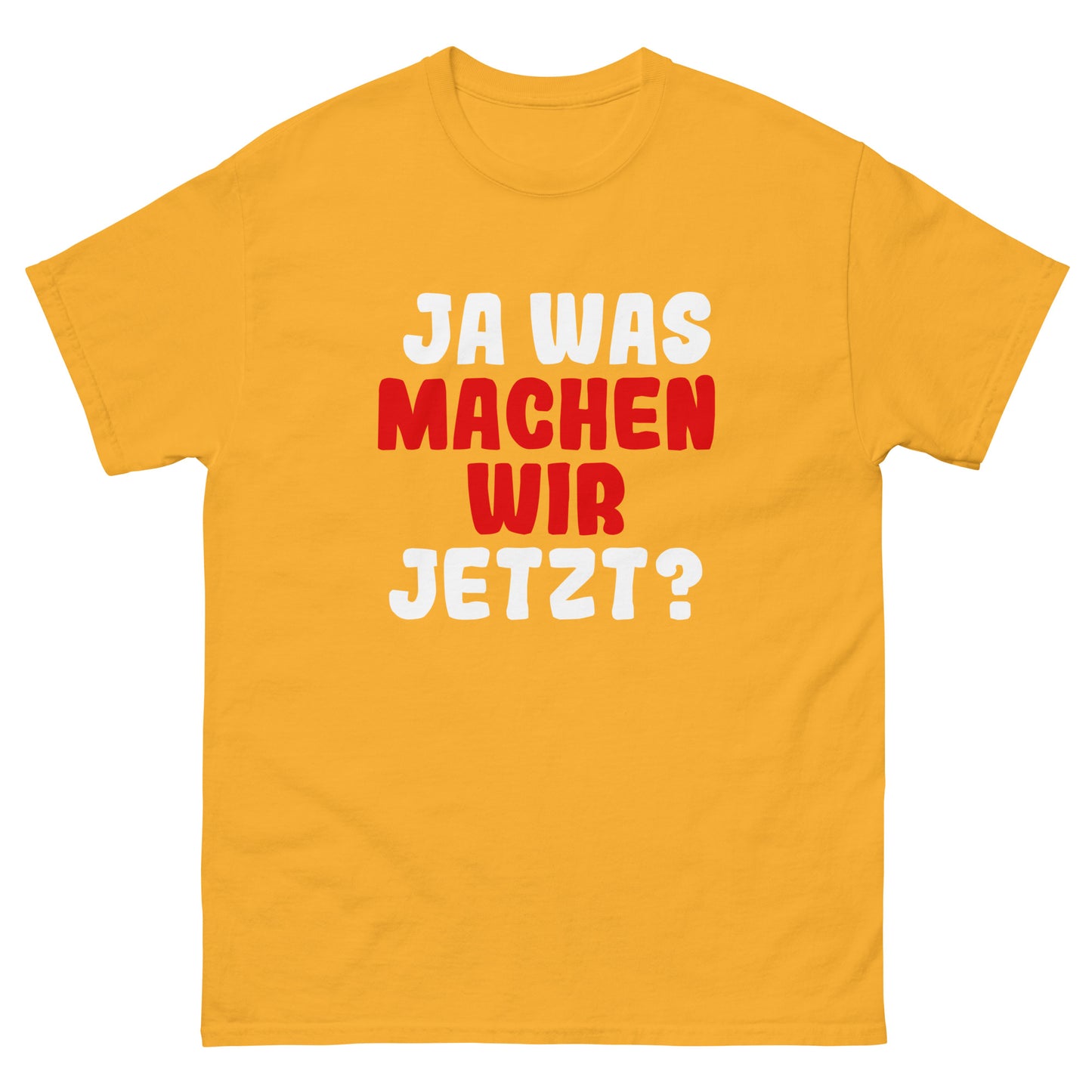 Ja was machen wir jetzt?  Unisex T-Shirt