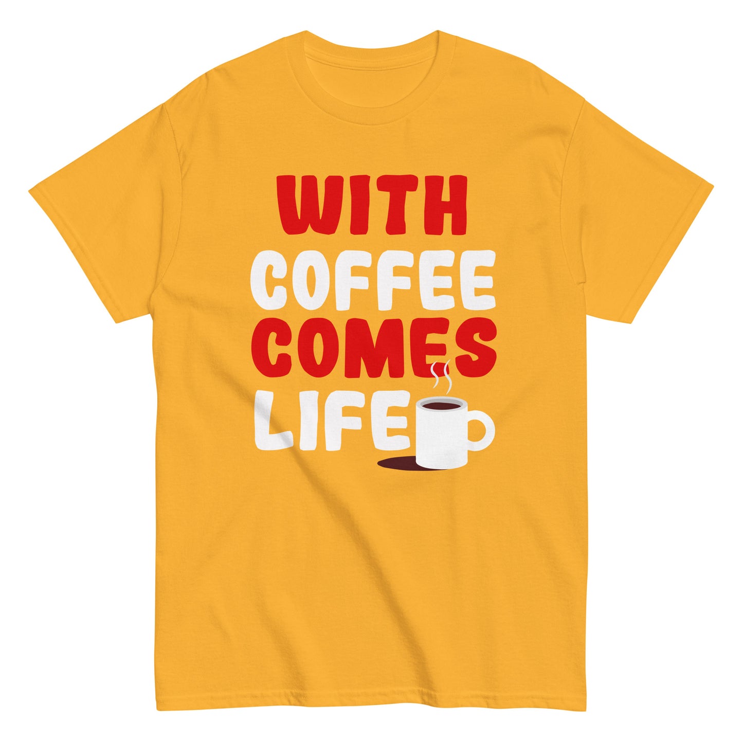 Unisex T-Shirt "With coffee comes life"