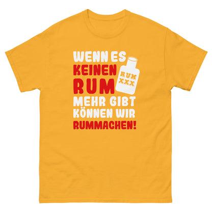 Unisex T-Shirt "Wenn es keinen Rum mehr gibt können wir rummachen"