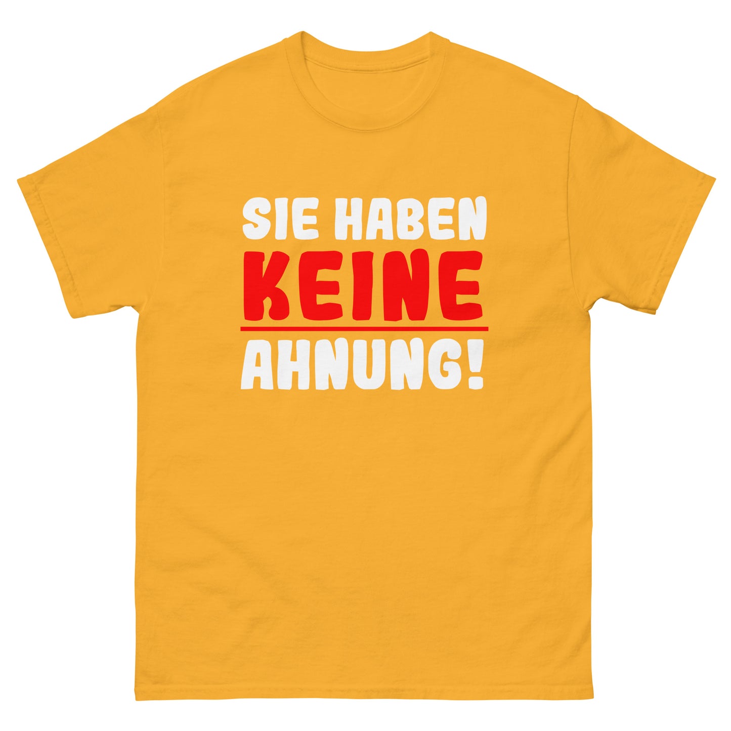 Unisex T-Shirt "Sie haben keine Ahnung"