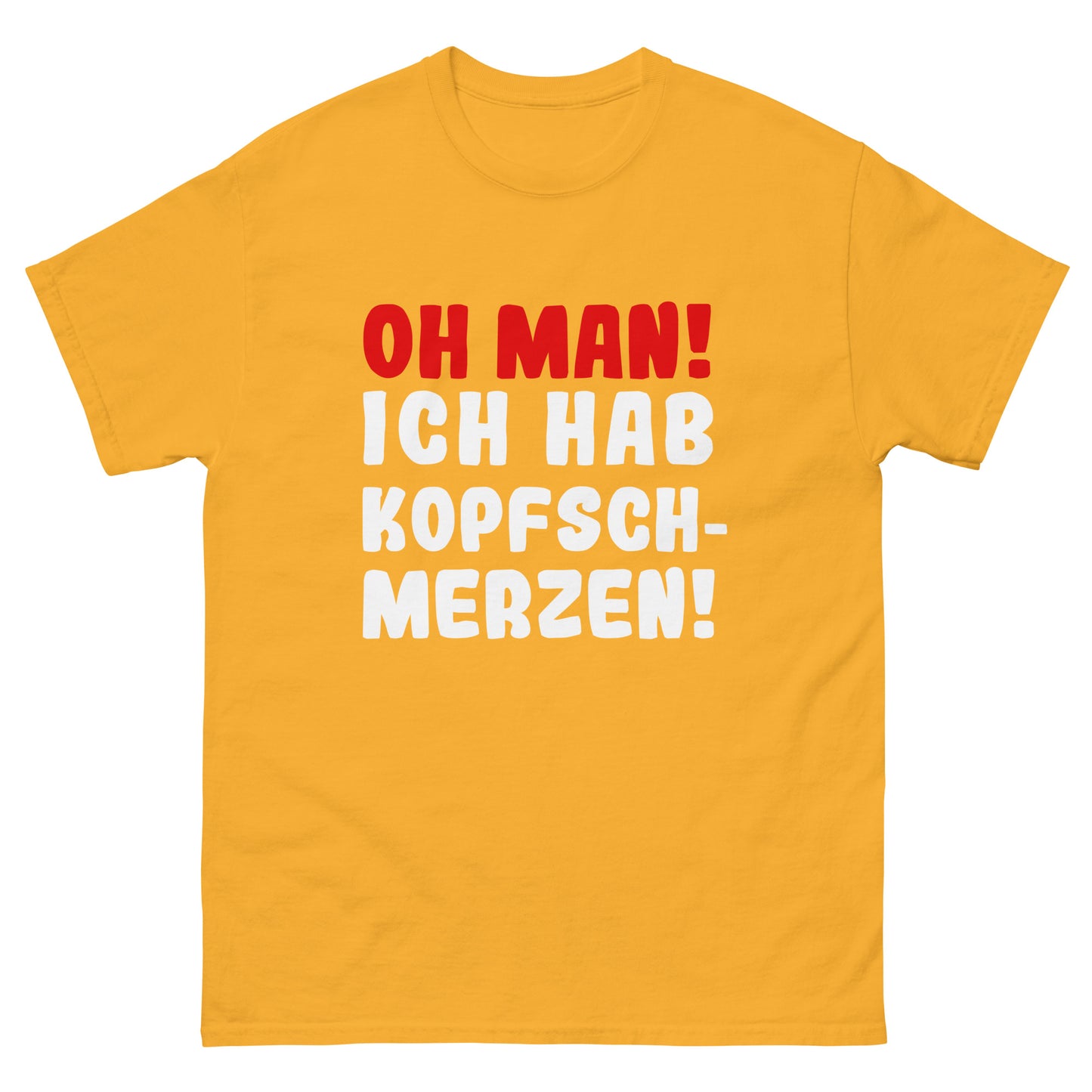 Unisex T-Shirt "Oh man! Ich habe Kopfschmerzen"