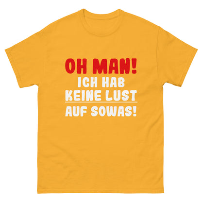 Unisex T-Shirt "Oh man! Ich hab keine Lust auf sowas!"