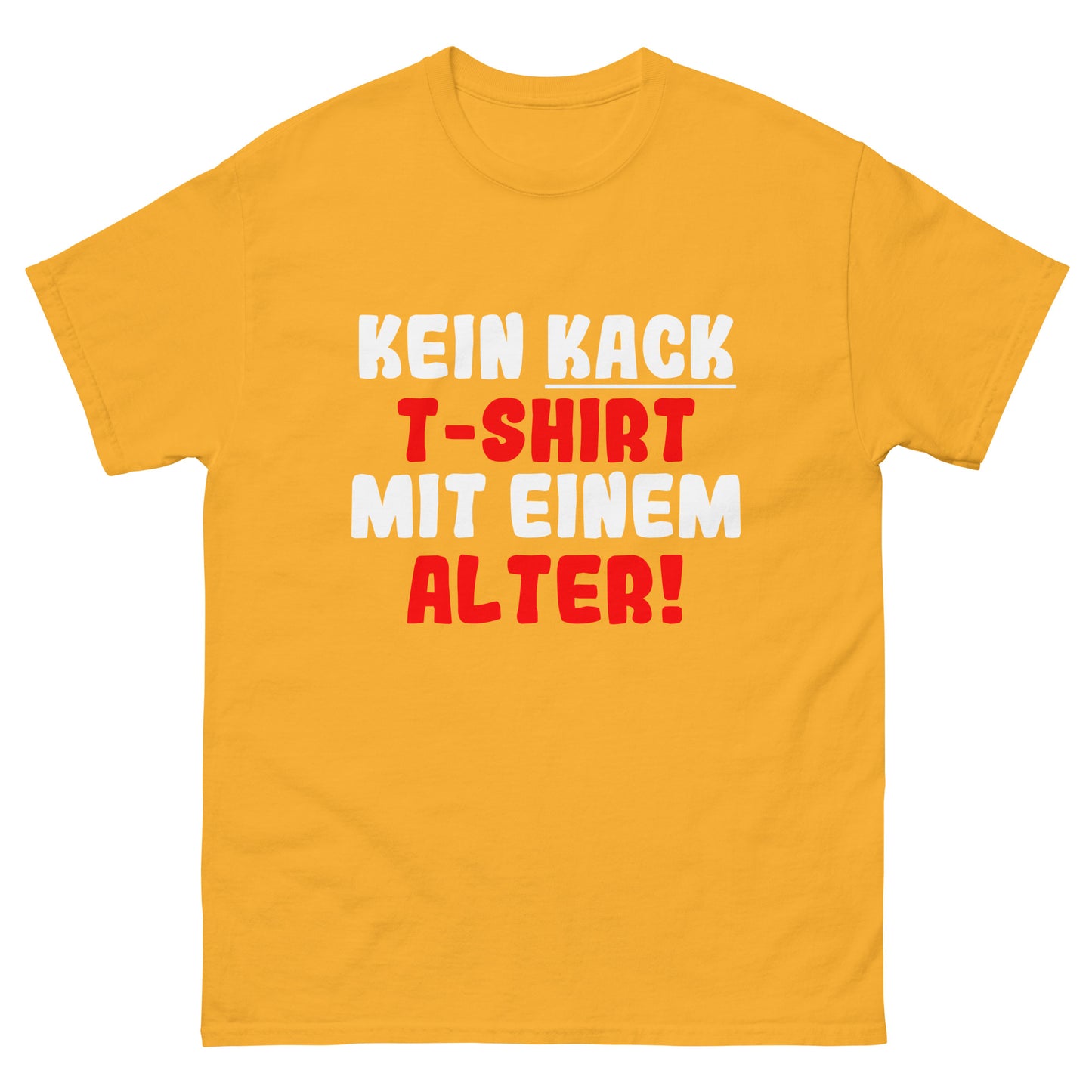 Unisex T-Shirt "Kein T-Shirt mit einem kack Alter"