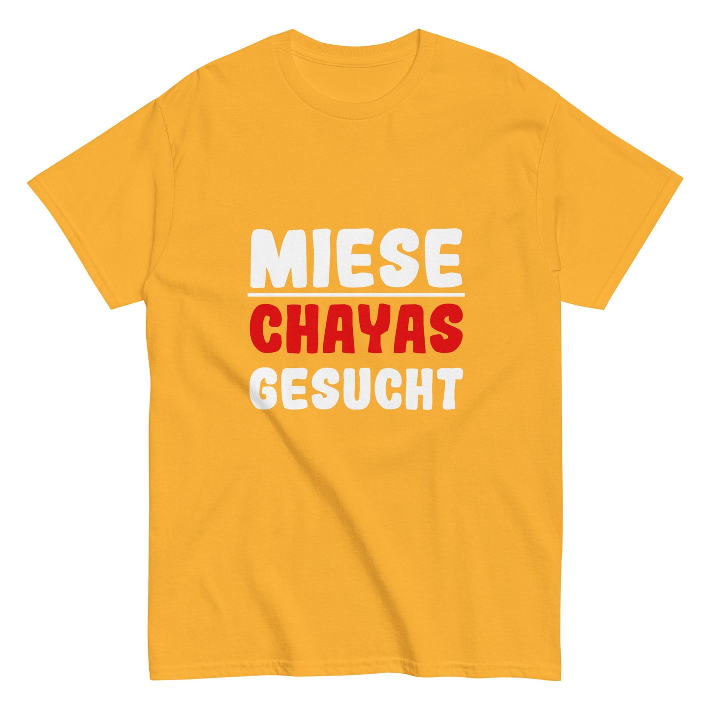 Unisex-T-Shirt "Miese Chayas gesucht"