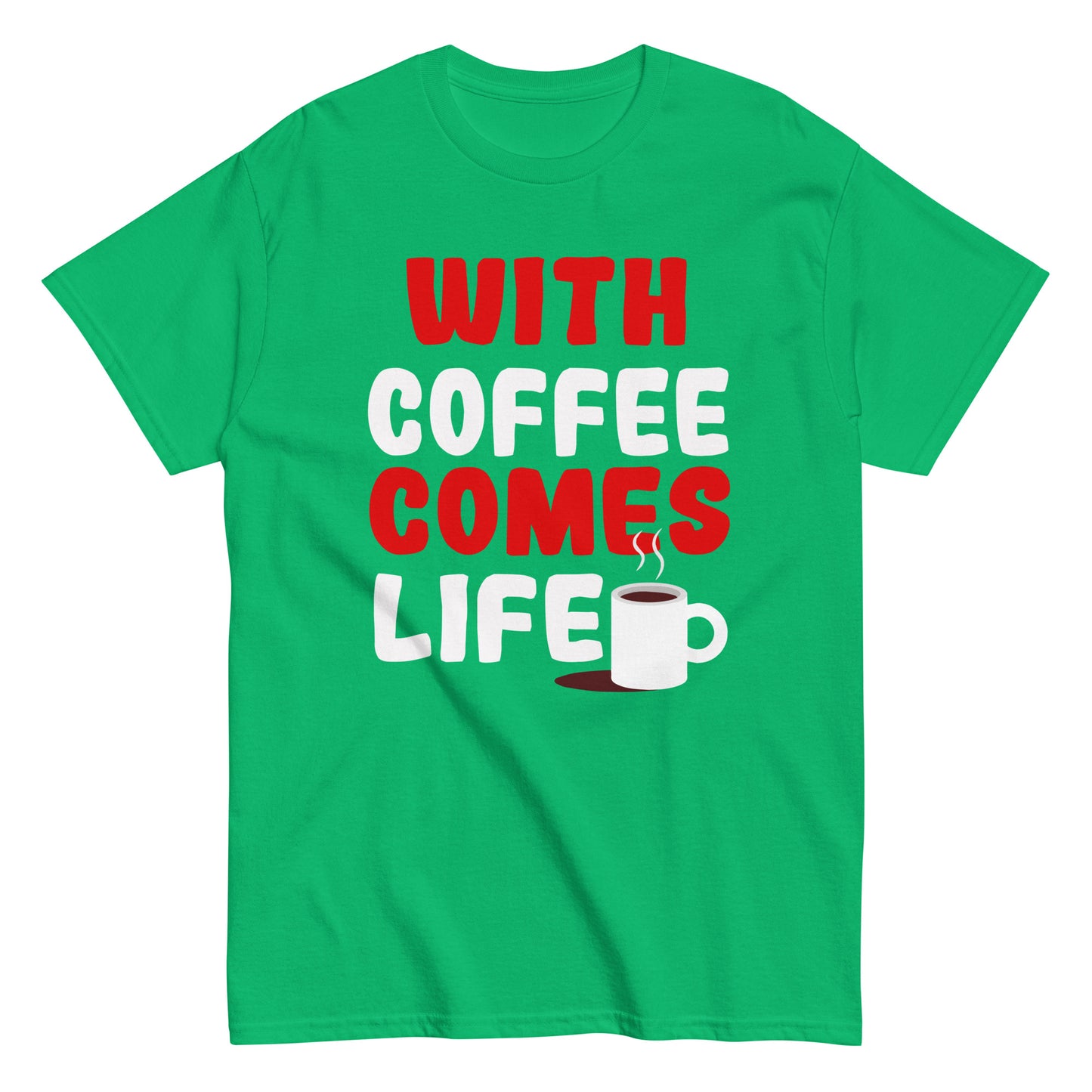 Unisex T-Shirt "With coffee comes life"