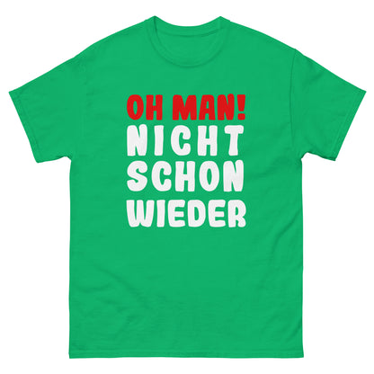 Unisex T-Shirt  "Oh man! Nicht schon wieder"