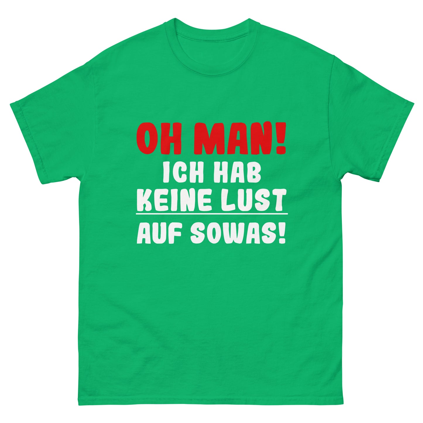 Unisex T-Shirt "Oh man! Ich hab keine Lust auf sowas!"