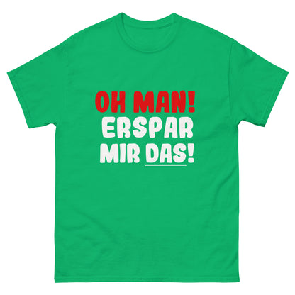 Unisex T-Shirt "Oh man! Erspar mir das"