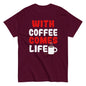 Unisex T-Shirt "With coffee comes life"